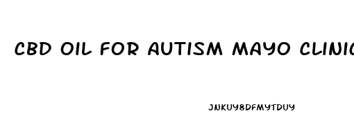 Cbd Oil For Autism Mayo Clinic