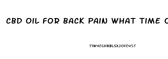 Cbd Oil For Back Pain What Time Of Day