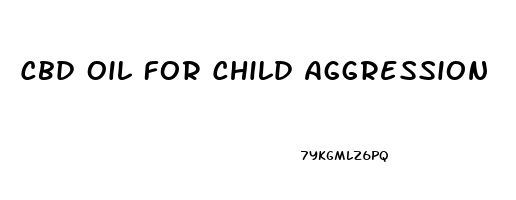 Cbd Oil For Child Aggression