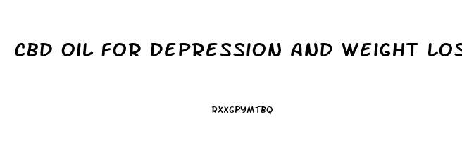 Cbd Oil For Depression And Weight Loss