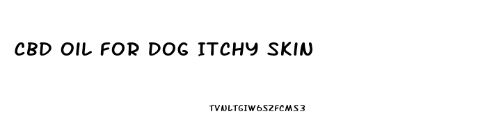 Cbd Oil For Dog Itchy Skin