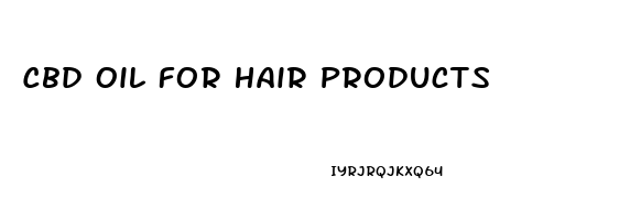 Cbd Oil For Hair Products