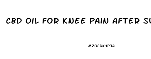 Cbd Oil For Knee Pain After Surgery