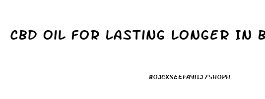 Cbd Oil For Lasting Longer In Bed