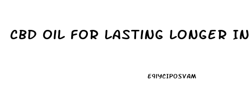 Cbd Oil For Lasting Longer In Bed