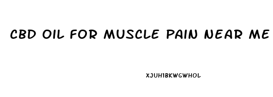 Cbd Oil For Muscle Pain Near Me