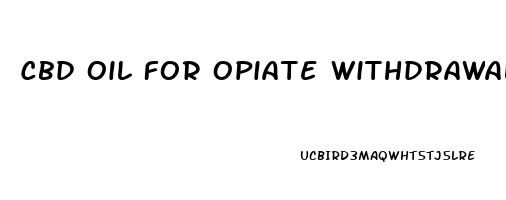 Cbd Oil For Opiate Withdrawal