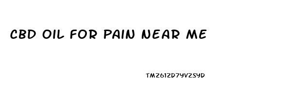 Cbd Oil For Pain Near Me