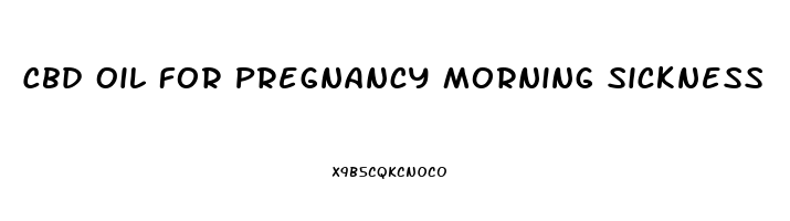 Cbd Oil For Pregnancy Morning Sickness