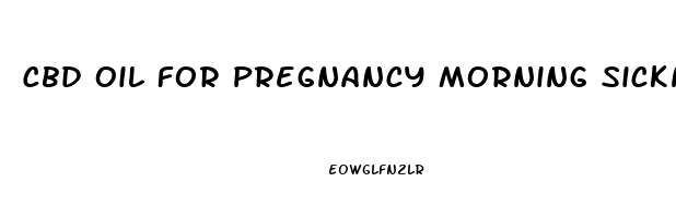 Cbd Oil For Pregnancy Morning Sickness