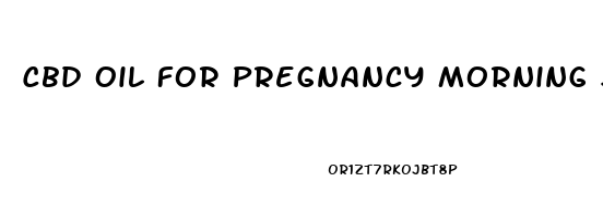 Cbd Oil For Pregnancy Morning Sickness