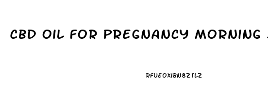 Cbd Oil For Pregnancy Morning Sickness