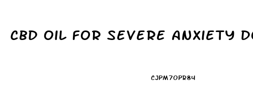 Cbd Oil For Severe Anxiety Dosage