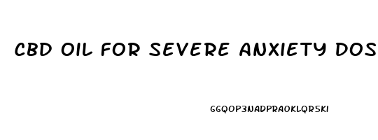 Cbd Oil For Severe Anxiety Dosage