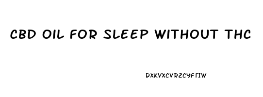 Cbd Oil For Sleep Without Thc