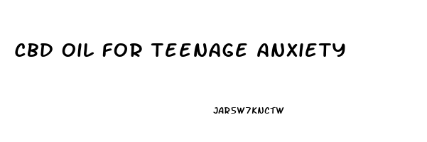 Cbd Oil For Teenage Anxiety