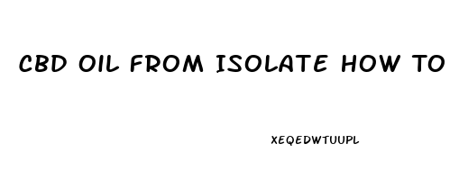 Cbd Oil From Isolate How To