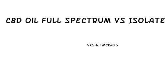 Cbd Oil Full Spectrum Vs Isolate