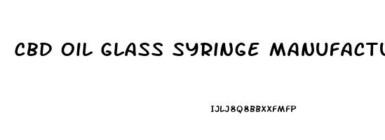 Cbd Oil Glass Syringe Manufacturer