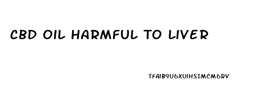 Cbd Oil Harmful To Liver