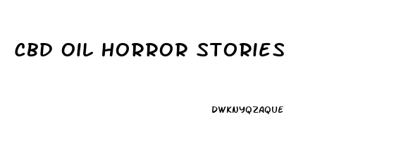 Cbd Oil Horror Stories