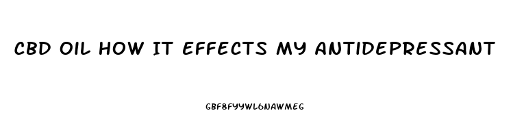 Cbd Oil How It Effects My Antidepressant