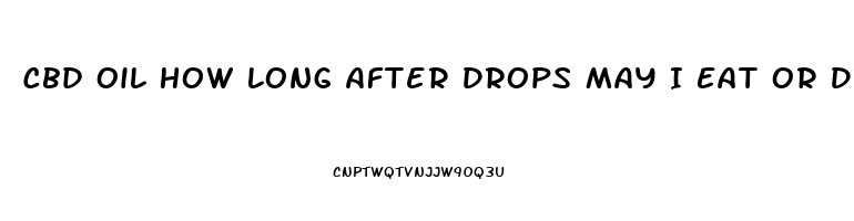 Cbd Oil How Long After Drops May I Eat Or Drinlo