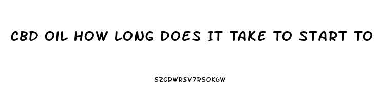 Cbd Oil How Long Does It Take To Start To Work