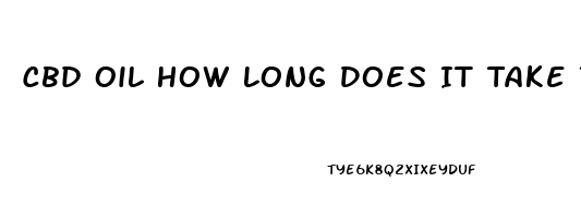 Cbd Oil How Long Does It Take To Start To Work