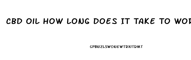 Cbd Oil How Long Does It Take To Work