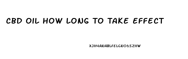 Cbd Oil How Long To Take Effect