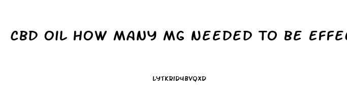 Cbd Oil How Many Mg Needed To Be Effective