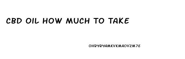 Cbd Oil How Much To Take