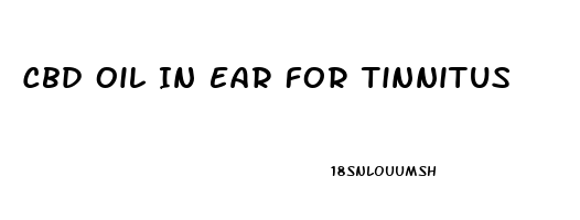 Cbd Oil In Ear For Tinnitus