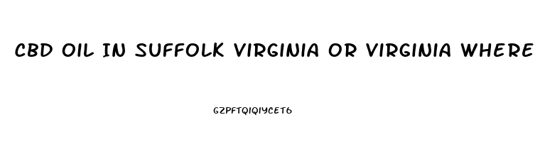 Cbd Oil In Suffolk Virginia Or Virginia Where Can I Buy