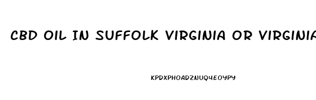 Cbd Oil In Suffolk Virginia Or Virginia Where Can I Buy