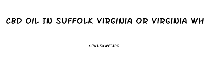 Cbd Oil In Suffolk Virginia Or Virginia Where Can I Buy