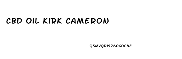 Cbd Oil Kirk Cameron