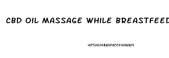 Cbd Oil Massage While Breastfeeding