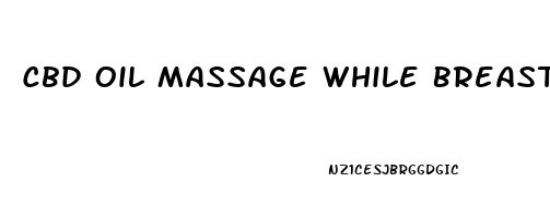 Cbd Oil Massage While Breastfeeding