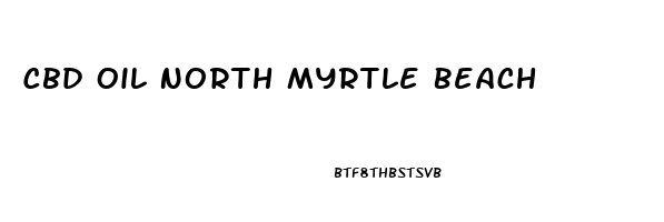 Cbd Oil North Myrtle Beach