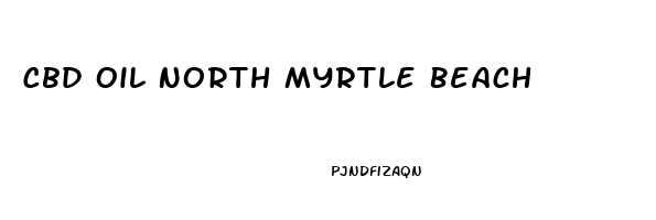 Cbd Oil North Myrtle Beach