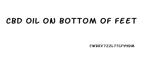 Cbd Oil On Bottom Of Feet