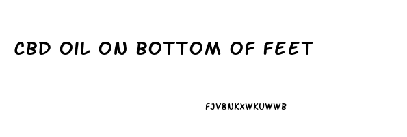 Cbd Oil On Bottom Of Feet