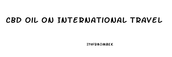 Cbd Oil On International Travel