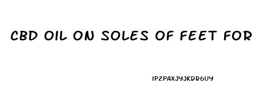 Cbd Oil On Soles Of Feet For Sleep