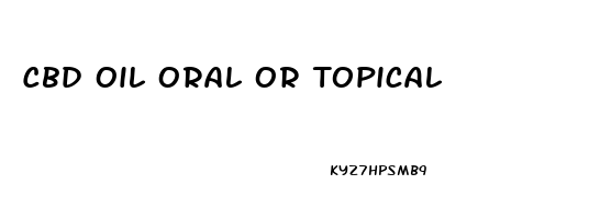 Cbd Oil Oral Or Topical