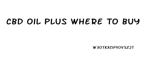 Cbd Oil Plus Where To Buy