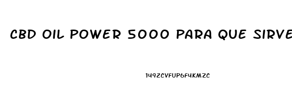 Cbd Oil Power 5000 Para Que Sirve