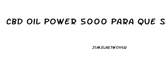 Cbd Oil Power 5000 Para Que Sirve